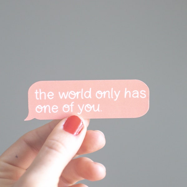 The World Only Has One Of You Text Message Sticker