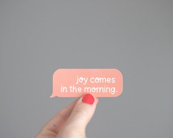 Joy Comes in The Morning Message Sticker
