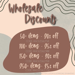 May include: An image with the words "Wholesale Discounts" in a brown, cursive font. Below, a brown oval shape lists discounts: 20% off for 50+ items, 25% off for 100+ items, 30% off for 150+ items, and 35% off for 250+ items.