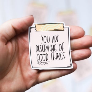 You Are Deserving of Good Things Sticky Note Sticker Affirmation Sticker image 3