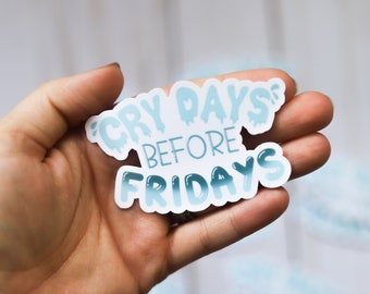 Cry Days Before Fridays Sticker