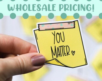 Wholesale You Matter Sticky Note Affirmation Stickers | Bulk Stickers