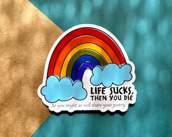Life Sucks Rainbow Sticker: Share your poetry  - Vinyl Sticker - Laptop Decal