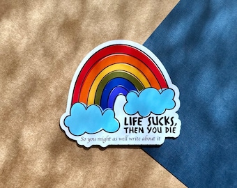 Life Sucks Rainbow Sticker: Write about it  - Vinyl Sticker - Laptop Decal