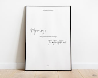 May include: A framed print with a black border featuring text from "Pride and Prejudice." The quote, in elegant script, reads "My courage always rises at every attempt to intimidate me." The background is white.