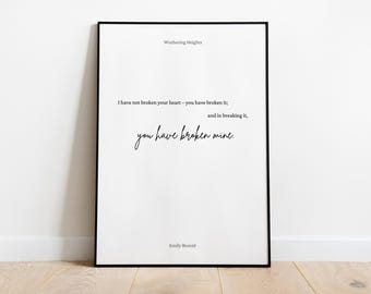 Emily Brontë Quote Print  | PRINTABLE Wuthering Heights Art | "You have broken mine" | Modern Decor | Romance Writer | Black and White