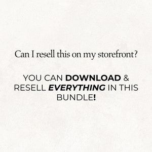 May include: Text on a white background that reads: "Can I resell this on my storefront? YOU CAN DOWNLOAD & RESELL EVERYTHING IN THIS BUNDLE!"