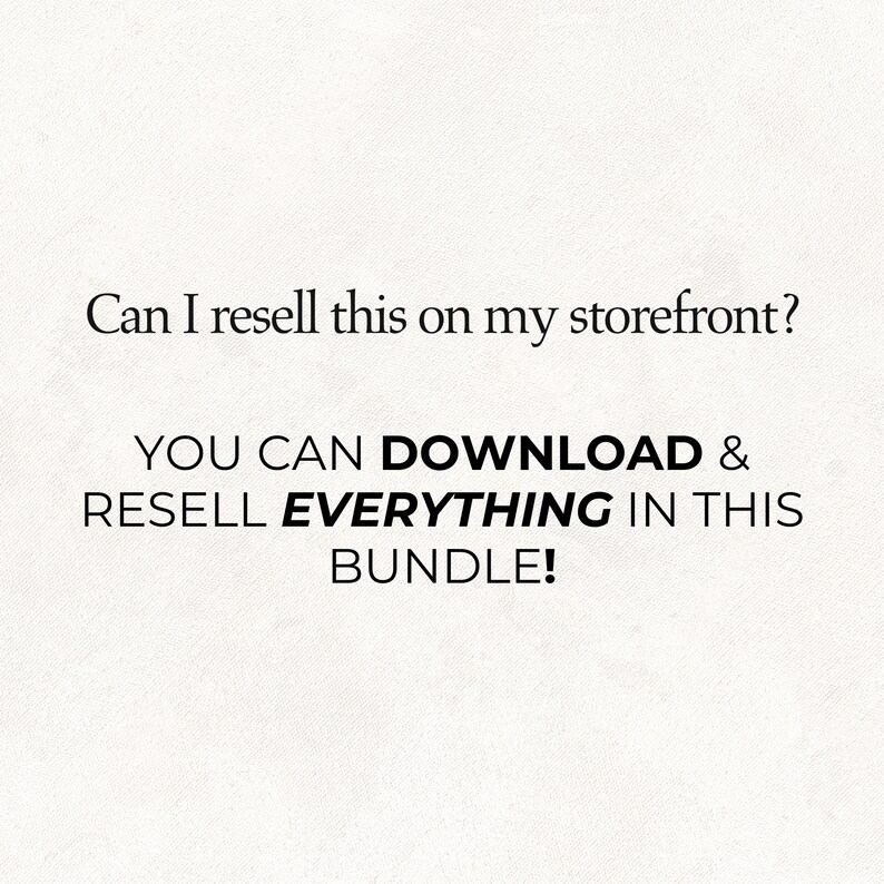 May include: Text on a white background that reads: "Can I resell this on my storefront? YOU CAN DOWNLOAD & RESELL EVERYTHING IN THIS BUNDLE!"