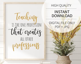 Teaching Creates All Other Professions Printable Teacher Inspirational Quote for Instant Download