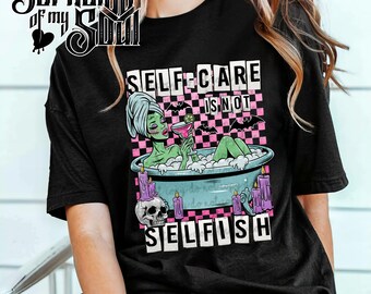 Self Care IS Not Selfish, Spooky Ghoul, Glamour Ghoul, Ghoul Babe, Self Care, Goth Apparel, Goth Shirt, Goth Sweater, Goth Hoodie