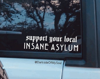 Support Your Local Insane Asylum, Goth Car Decals, Goth Car Decor, Goth Decals, Asylum Decal, Stay Weird, Weirdo Decal, Stay Creepy