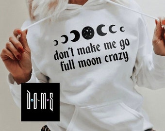 Don't make me go full moon crazy | Goth Hoodies | Goth Sweatshirts | Goth Apparel | Goth Accessories | Witchy Apparel | Witchy Accessories