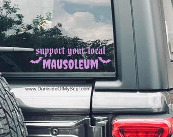 Support Your Local Mausoleum, Support Your Local Graveyard, Support Your Local Cemetery, Goth Decal, Car Decals, Spooky Car Decal, Bat Decal