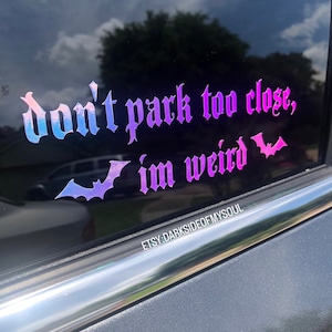 Don&#39;t park too close im weird, Get off my ass, Stay weird, Stay spooky, do you follow you&#39;re demons this closely, goth decals, goth car