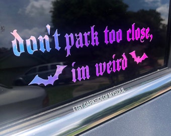 Don't park too close im weird, Get off my ass, Stay weird, Stay spooky, do you follow you're demons this closely, goth decals, goth car