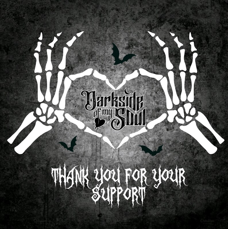 May include: Black and white image of two skeletal hands forming a heart shape with the text "Darkside of my Soul" in the center. The text "Thank you for your support" is below the heart.