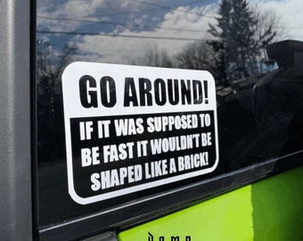 Go Around Decal | Go around Decal | 4x4 adventures | If it was meant to be fast it wouldn’t be shaped like a brick | JK Decal