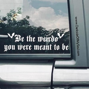 Be the weirdo you we&#39;re meant to be, weirdo, weirdo decal, goth decal, stay weird, stay spooky, stay spooky, goth decals, decals for cars