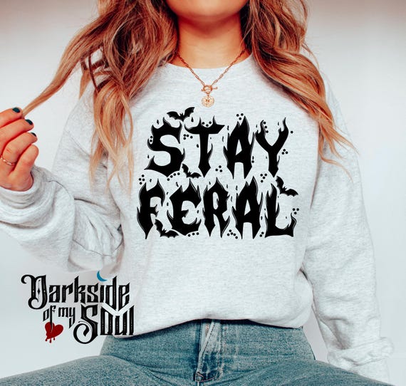 Stay Feral, Feral, Feral, Stay Feral Hoodie, Alt Goth Sweater, Grunge Sweater, Stay Weird , Goth Sweater, Goth Hoodie