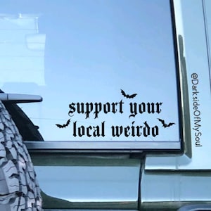 Support your local weirdo, weirdo decal, weirdo, stay weird decal, stay creepy stay strange, bat decal, goth decal, goth car decals, gothic
