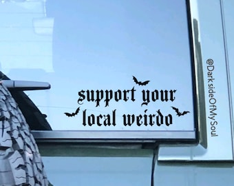 Support your local weirdo, weirdo decal, weirdo, stay weird decal, stay creepy stay strange, bat decal, goth decal, goth car decals, gothic