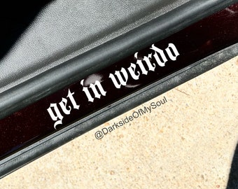 Get In Weirdo, Get In Loser, Passenger Decal, Weirdo, Weirdos Ony, Weirdo Decal, Stay Weird, Stay Spooky, Goth Decal, Goth