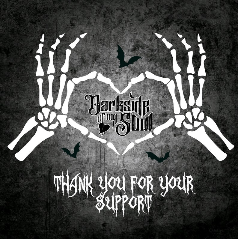 May include: Black and white image of two skeletal hands forming a heart shape with the text "Darkside of my Soul" in the center. The text "Thank you for your support" is below the heart.