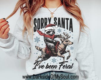 Sorry Santa I've Been Feral, Holiday Sweater, Feral, Christmas Sweater, Sorry Santa I've Been Feral Shirt, Funny Christmas, Been Feral Shirt