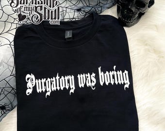Purgatory was boring, hell was boring, goth unisex shirts, witchy unisex shirt, goth hoodie, goth black sweater. hell, Satan, spooky hoodie