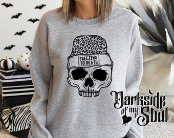 Freezing To Death, Stay Cozy sweatshirt, Skull Sweater, Skull Apparel, Goth Sweatshirt, Goth, Spooky Apparel, Spooky Sweatshirt