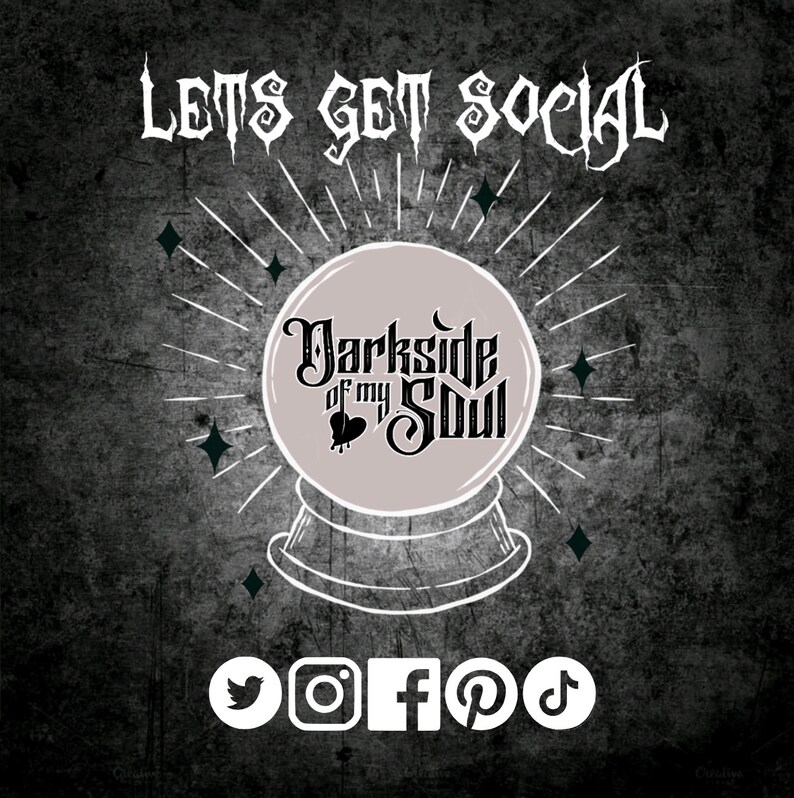 May include: A black and white graphic with the text "Lets get social" and the words "Darkside of my Soul" inside a crystal ball. Social media icons for Twitter, Instagram, Facebook, Pinterest, and TikTok are displayed below the crystal ball.