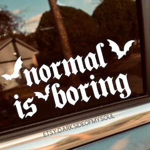 Normal is boring, Strange and unusual, goth decals, goth car accessories, goth car decor, stay weird, stay creepy, weirdo, goth