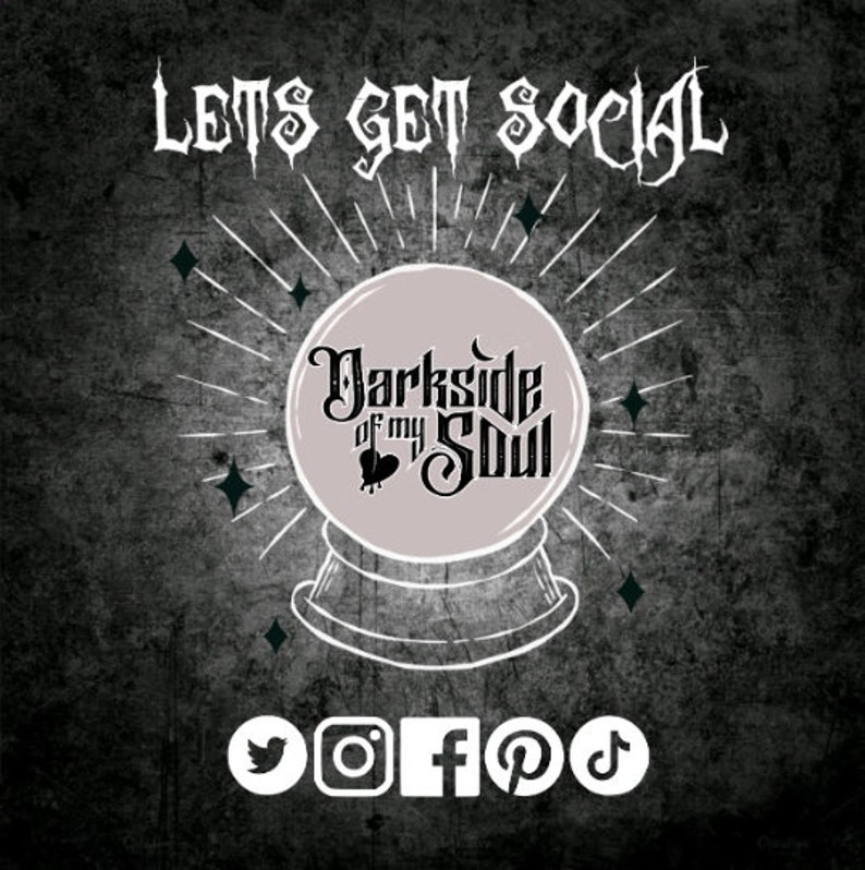 May include: A black and white graphic with the text "Lets get social" at the top. A crystal ball with the text "Darkside of my Soul" inside. Below the crystal ball are social media icons for Twitter, Instagram, Facebook, Pinterest, and TikTok.