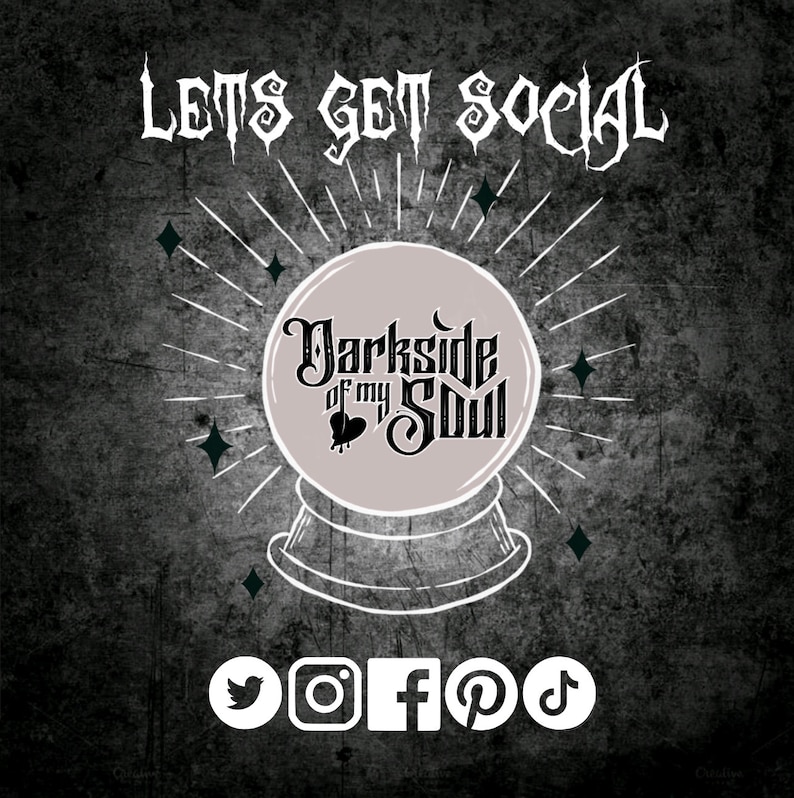May include: A black and white graphic with the text "Lets get social" and the words "Darkside of my Soul" inside a crystal ball. Social media icons for Twitter, Instagram, Facebook, Pinterest, and TikTok are displayed below the crystal ball.