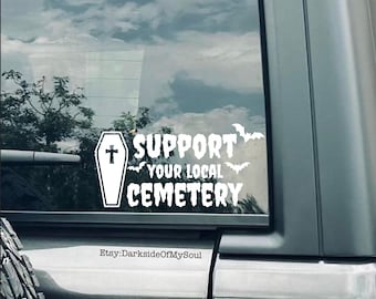 Support your local cemetery, car decal, goth decals, bats decal, coffin decal, witchy decal, cemetery, graveyard babe, living dead girl