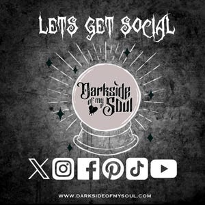 May include: A black and white graphic with the text "Lets Get Social" and the words "Darkside of my Soul" inside a crystal ball. Social media icons for Twitter, Instagram, Facebook, Pinterest, TikTok, and YouTube are below the crystal ball. The text "www.darksideofmysoul.com" is at the bottom of the image.