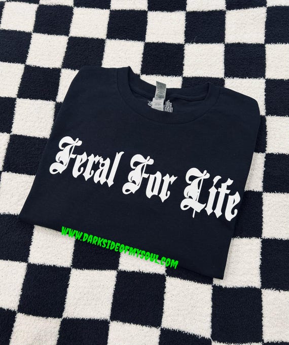 Feral for life, stay feral, unisex grunge shirt, goth alternative, stay feral shirt, stay feral hoodie, goth apparel, feral