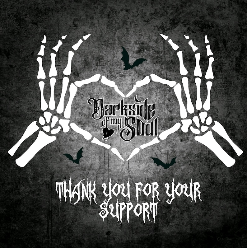 May include: Black and white image of two skeletal hands forming a heart shape with the text "Darkside of my Soul" in the center. The text "Thank you for your support" is below the heart.