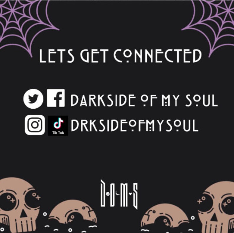 May include: Black and white graphic with the text "LETS GET CONNECTED" and social media icons for Twitter, Facebook, Instagram, and TikTok. The text "DARKSIDE OF MY SOUL" and "DRKSIDEOFMYSOUL" are also included. The graphic features a skull design with the text "D-O-M-S".