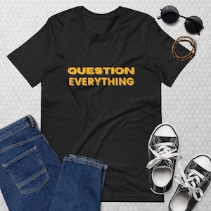 Unisex t-shirt - QUESTION EVERYTHING
