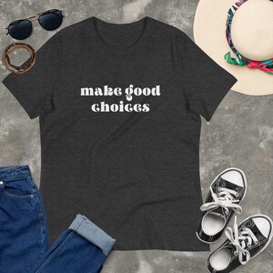 Women&#39;s Relaxed T-Shirt - MAKE GOOD CHOICES
