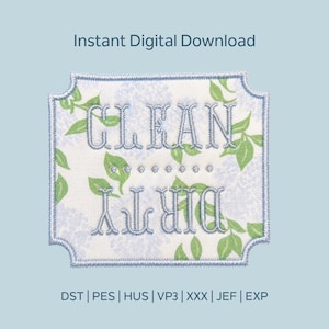 May include: A rectangular embroidery design with scalloped edges featuring the text CLEAN DIRTY in grey thread. The background has a light blue and white floral pattern with green leaves. The text Instant Digital Download is at the top.