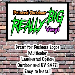 May include: Printed outdoor vinyl sign with the text "REALLY BIG" in green and black. The sign is on a brick wall background and says "Great for Business Logos, Multicolor, Laminated Option, Outdoor and UV SAFE! Easy to Install, Fast to Ship!"