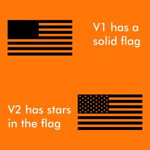 May include: Two black and white American flag illustrations on an orange background. The top flag is solid black and white. The bottom flag has white stars on the blue field. The text "V1 has a solid flag" is to the right of the top flag. The text "V2 has stars in the flag" is to the left of the bottom flag.