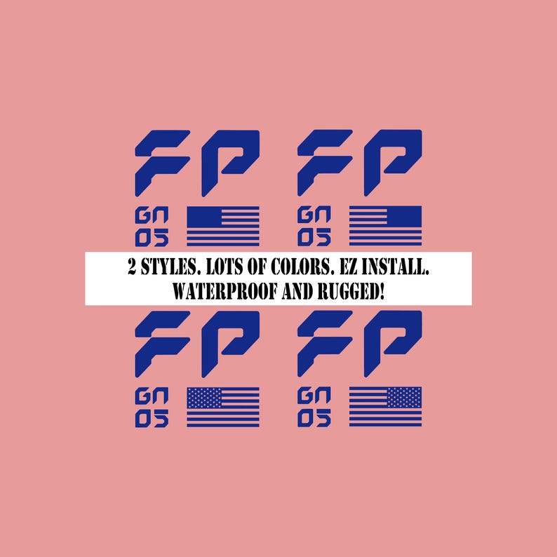 May include: A pink background with four sets of blue graphics. Each set includes the letters "FP", the letters "GN" and the number "05", and an American flag. The text "2 STYLES. LOTS OF COLORS. EZ INSTALL. WATERPROOF AND RUGGED!" is in a white rectangle.