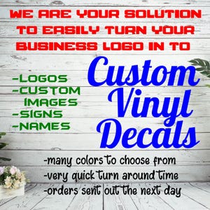 May include: A promotional sign featuring red text that reads WE ARE YOUR SOLUTION TO EASILY TURN YOUR BUSINESS LOGO IN TO, followed by blue text reading Custom Vinyl Decals, and green bullet points for LOGOS, CUSTOM IMAGES, SIGNS, and NAMES.