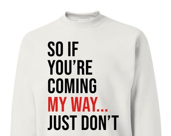 So If You're Coming My Way Just Dont, Swiftie Shirt, Swiftie Fan, Pop Culture Unisex Crewneck Sweatshirt
