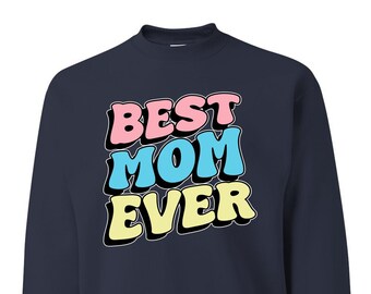 Best Mom Ever, Mom's Celebration, Mothers Day 2024, Mother's Day Unisex Crewneck Sweatshirt