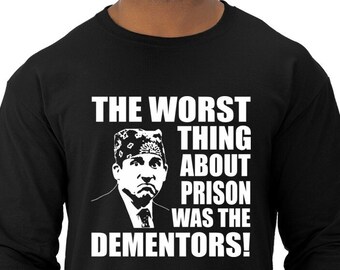 Funny Prison Mike Long Sleeve, The Worse Part Was the Dementors, Michael Scott, Pop Culture Mens Long Sleeve Shirt