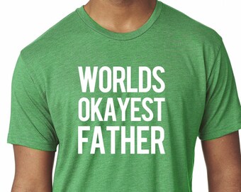 Worlds Okayest Father, Gift for Father, Dad Gift, Husband Gift, Father's Day Mens Premium Tri Blend T-Shirt